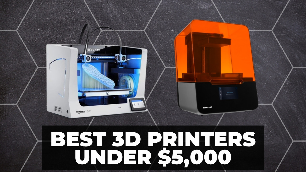 Best 3D Printers Under $5000