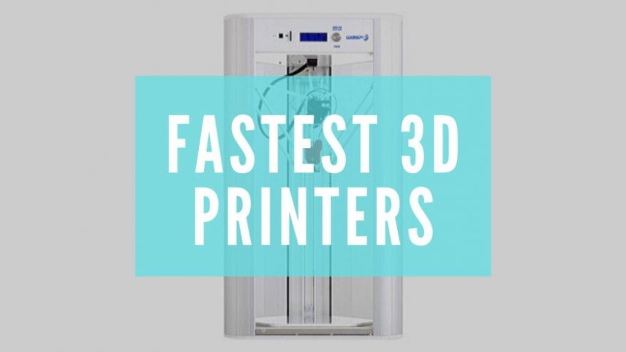 fastest 3d printer fast printing guide