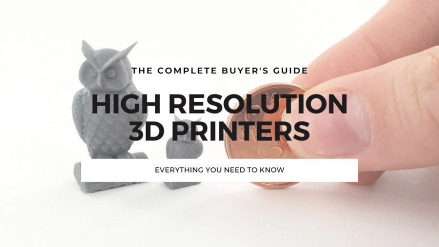 high resolution 3d printer guide