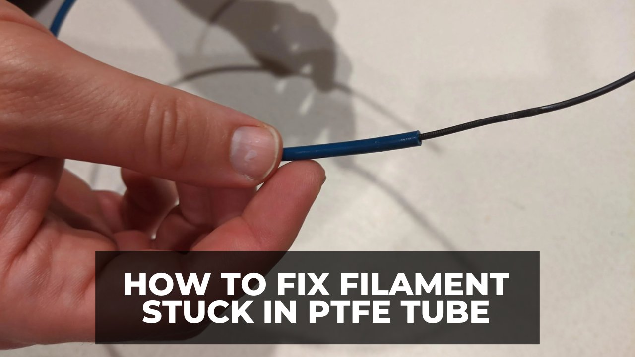 How to fix filament stuck in PTFE tube