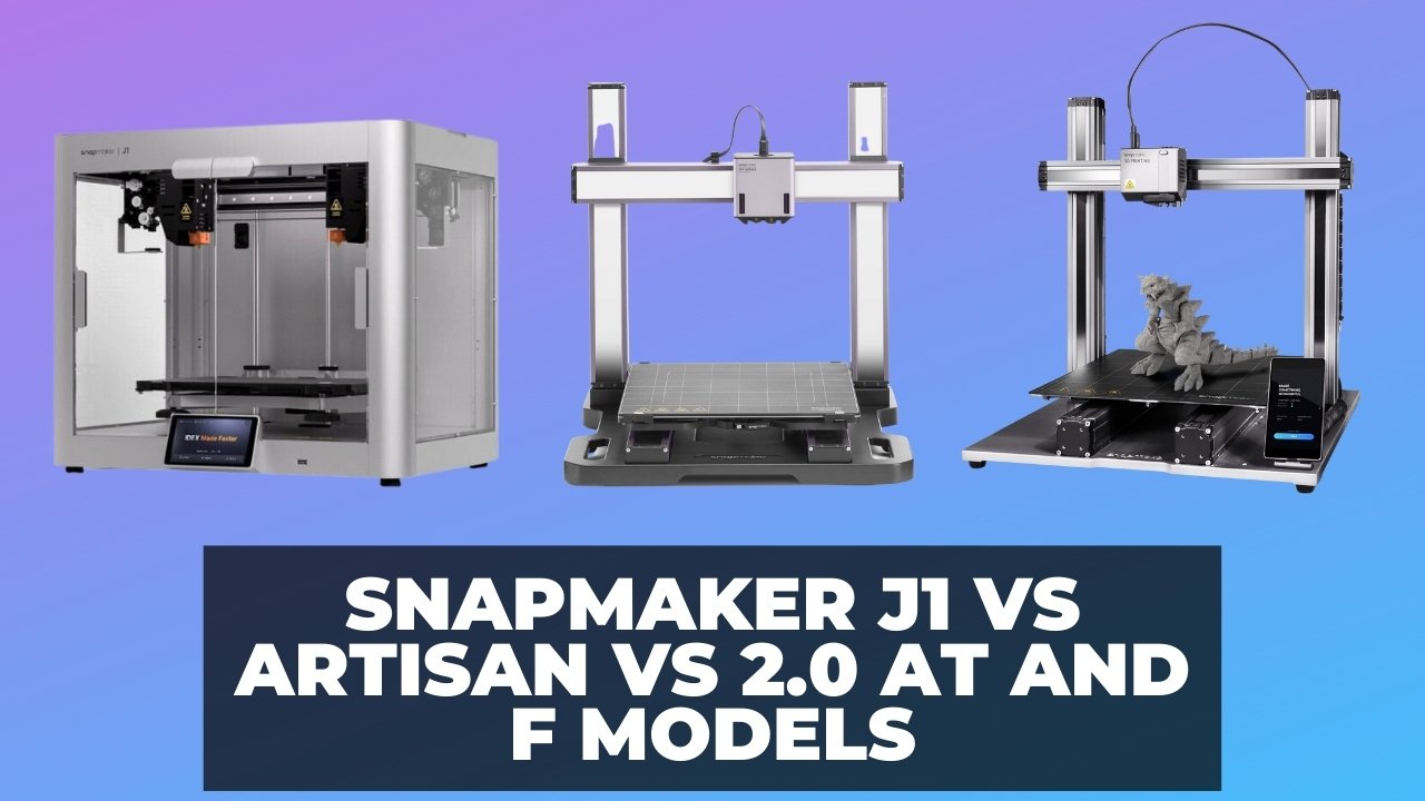 Snapmaker J1 vs Artisan vs 2.0 AT and F models