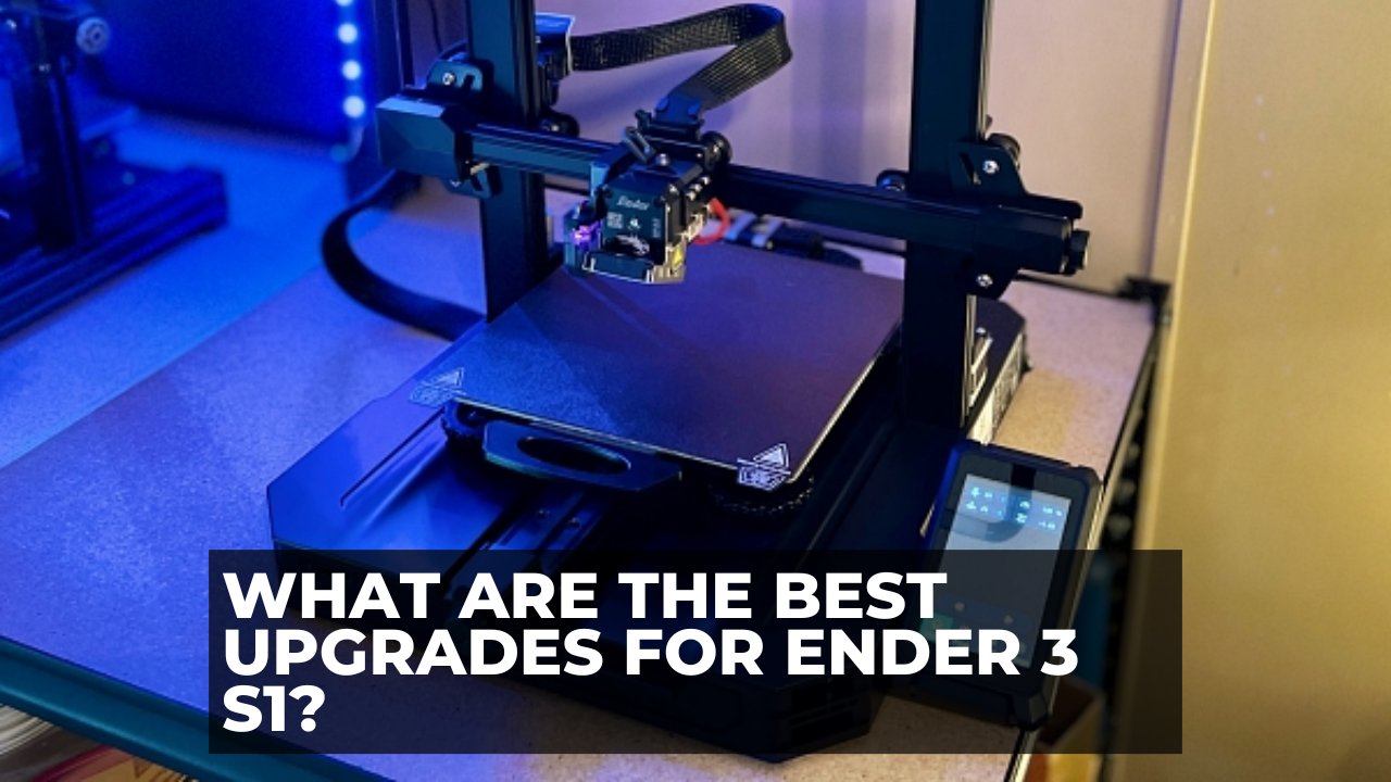 What are the Best Upgrades for Ender 3 S1